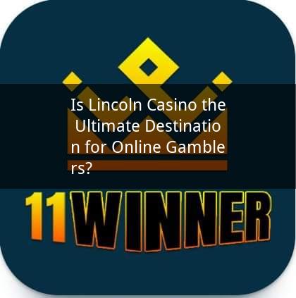 Is Lincoln Casino the Ultimate Destination for Online Gamblers?