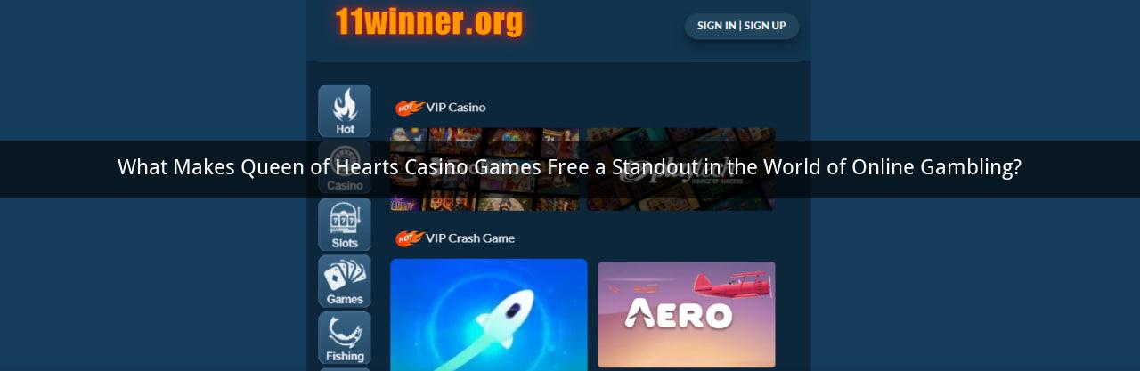 What Makes Queen of Hearts Casino Games Free a Standout in the World of Online Gambling?