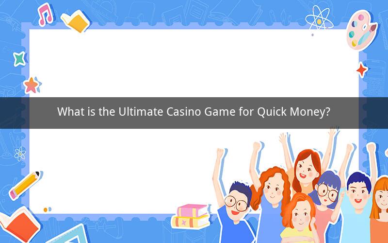 What is the Ultimate Casino Game for Quick Money?