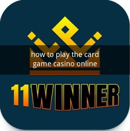 how to play the card game casino online