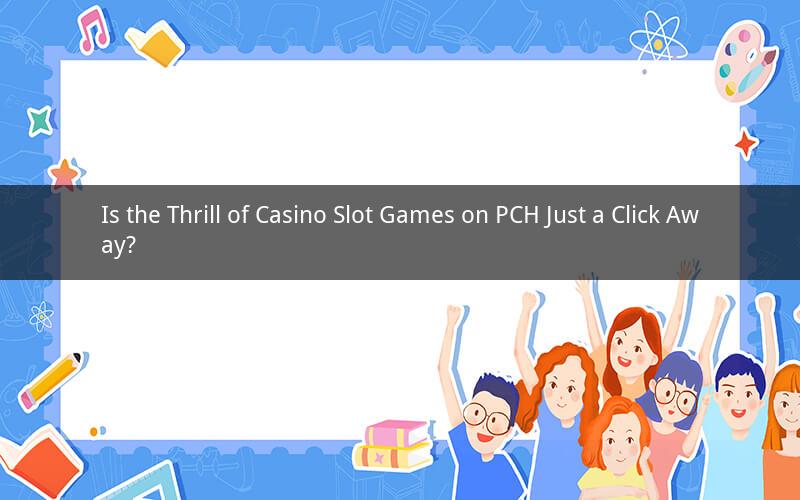 Is the Thrill of Casino Slot Games on PCH Just a Click Away?