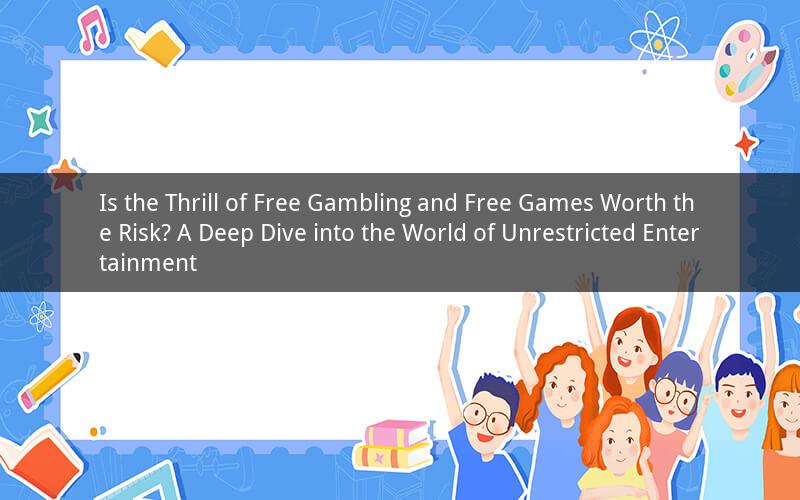 Is the Thrill of Free Gambling and Free Games Worth the Risk? A Deep Dive into the World of Unrestricted Entertainment