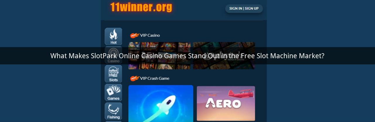 What Makes SlotPark Online Casino Games Stand Out in the Free Slot Machine Market?