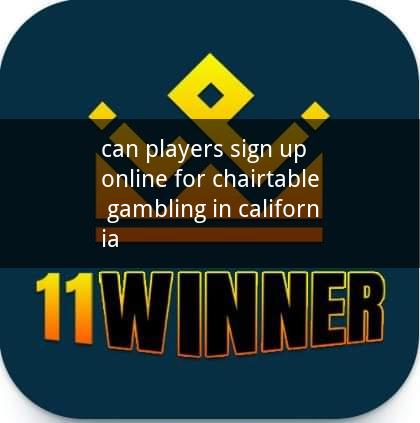 can players sign up online for chairtable gambling in california
