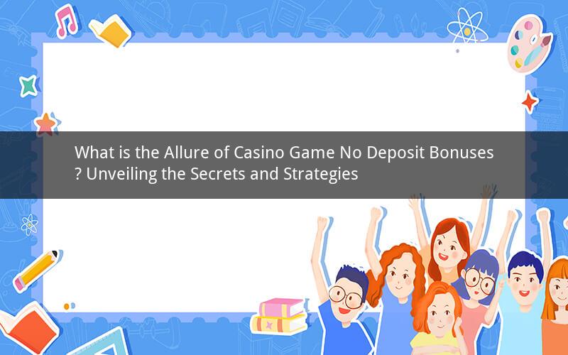 What is the Allure of Casino Game No Deposit Bonuses? Unveiling the Secrets and Strategies