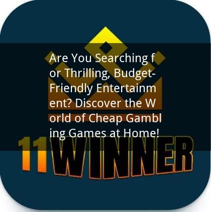 Are You Searching for Thrilling, Budget-Friendly Entertainment? Discover the World of Cheap Gambling Games at Home!