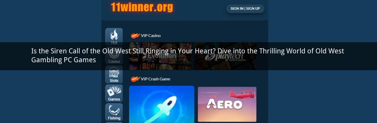 Is the Siren Call of the Old West Still Ringing in Your Heart? Dive into the Thrilling World of Old West Gambling PC Games