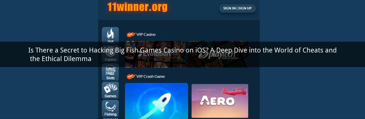 Is There a Secret to Hacking Big Fish Games Casino on iOS? A Deep Dive into the World of Cheats and the Ethical Dilemma