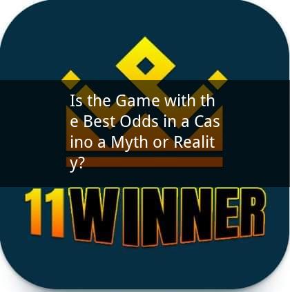 Is the Game with the Best Odds in a Casino a Myth or Reality?