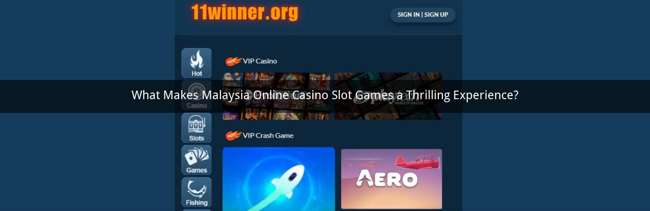 What Makes Malaysia Online Casino Slot Games a Thrilling Experience?