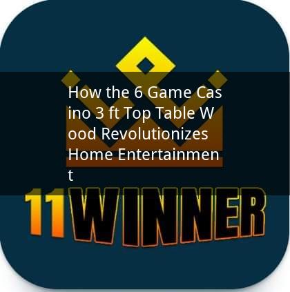 How the 6 Game Casino 3 ft Top Table Wood Revolutionizes Home Entertainment