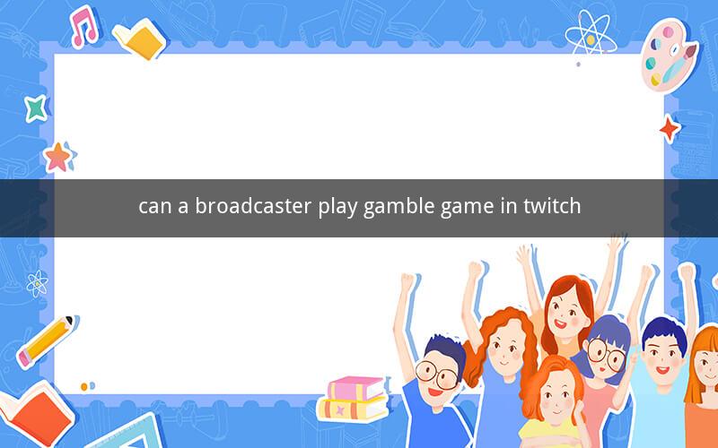 can a broadcaster play gamble game in twitch
