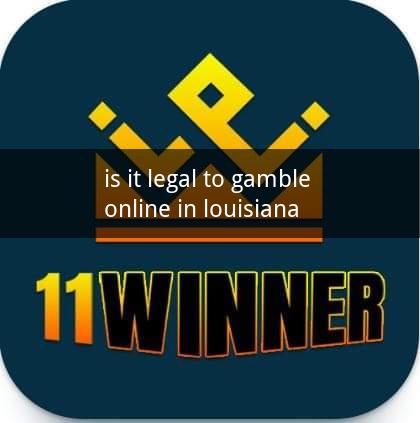 is it legal to gamble online in louisiana