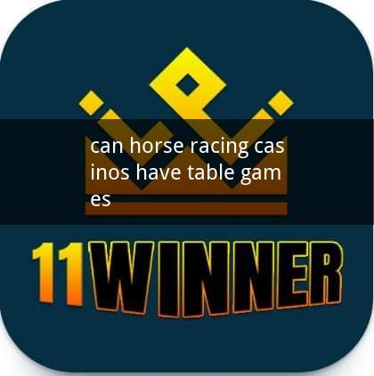 can horse racing casinos have table games