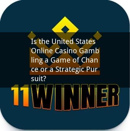 Is the United States Online Casino Gambling a Game of Chance or a Strategic Pursuit?