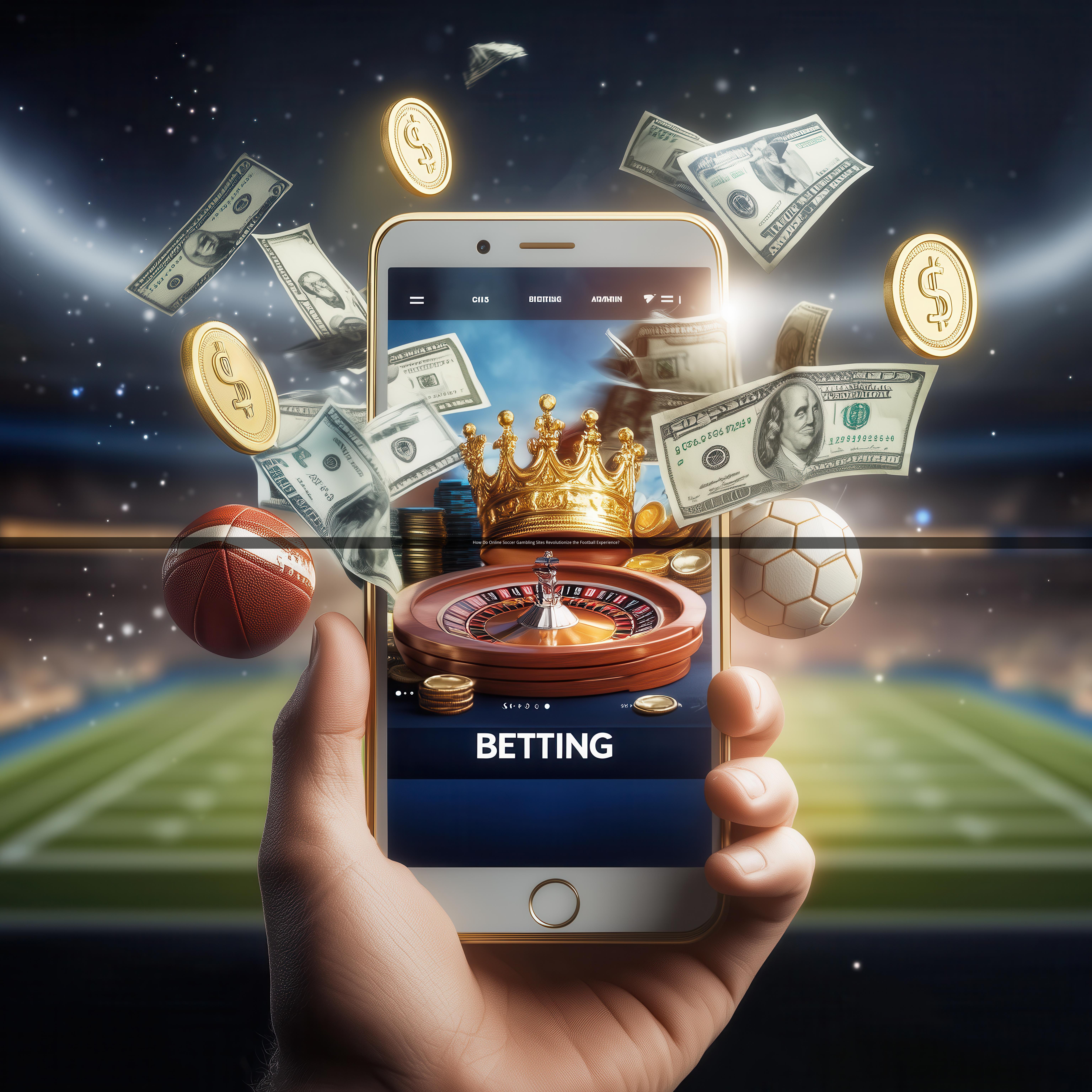 How Do Online Soccer Gambling Sites Revolutionize the Football Experience?