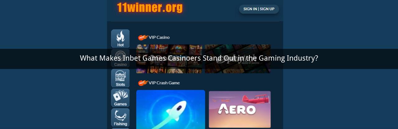 What Makes Inbet Games Casinoers Stand Out in the Gaming Industry?