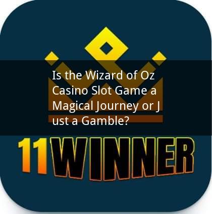 Is the Wizard of Oz Casino Slot Game a Magical Journey or Just a Gamble?