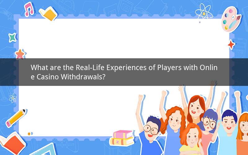 What are the Real-Life Experiences of Players with Online Casino Withdrawals?