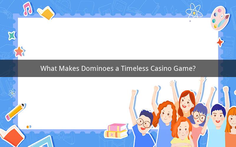 What Makes Dominoes a Timeless Casino Game?