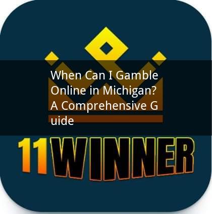 When Can I Gamble Online in Michigan? A Comprehensive Guide